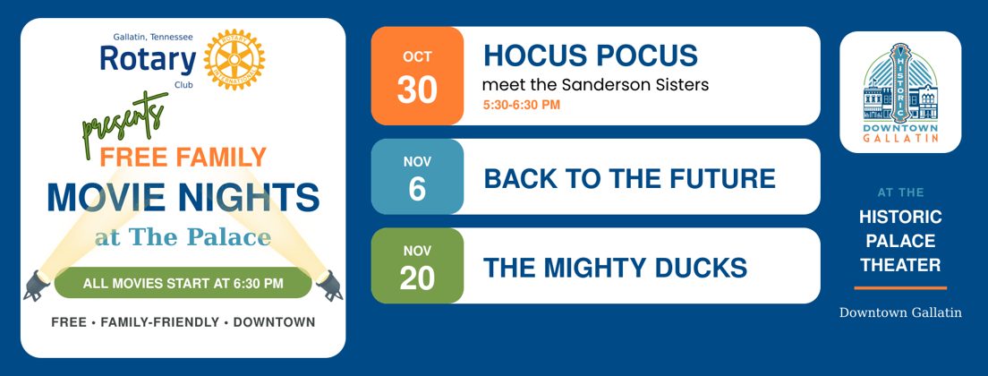 Gallatin Rotary Club presents Free Family Movie Nights at The Palace flyer: Oct 30 Hocus Pocus, meet the Sanderson Sisters 5:30-6:30 PM; Nov 6 Back to the Future; Nov 20 The Mighty Ducks; all movies start at 6:30 PM; free, family-friendly, downtown at the Historic Palace Theater